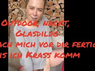 Outdoor, nackt, Glasdildo — ich mach mich vor dir fertig, bis ich komm🔥