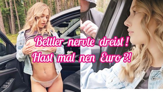Bettler nervte im Auto beim befriedigen.Hast mal nen EURO?!