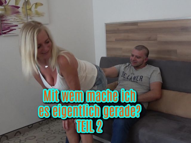 Wer fickt mich da eigentlich? Teil 2!